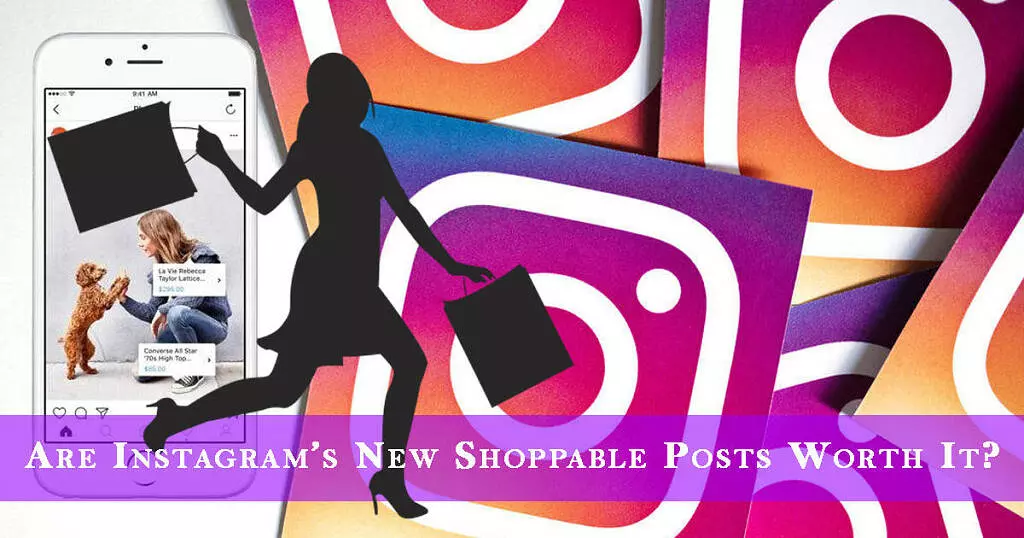 Are Instagram’s New Shoppable Posts Worth It?