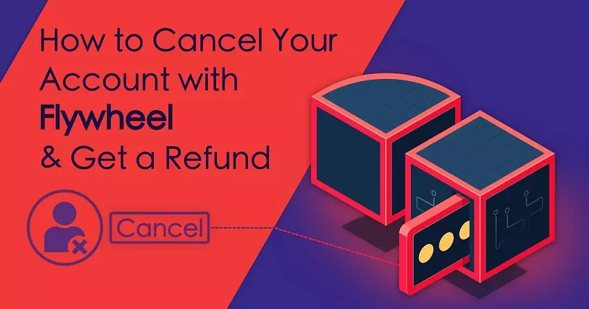 How to Cancel Your Account with Flywheel and Get a Refund