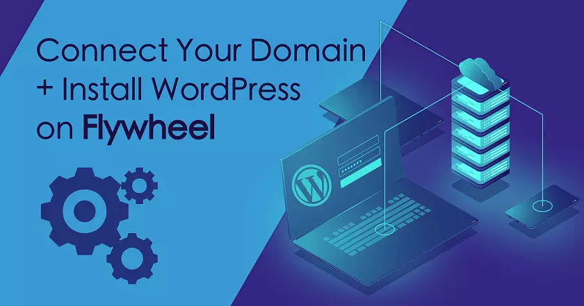 Cách Kết nối một Miền và Cài đặt WordPress trên Flywheel