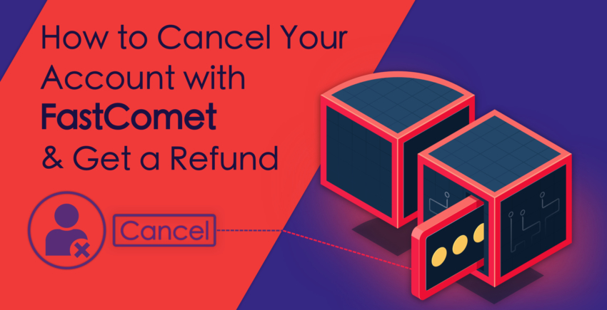 How To Cancel Your FastComet Account + Get a Refund in 2025