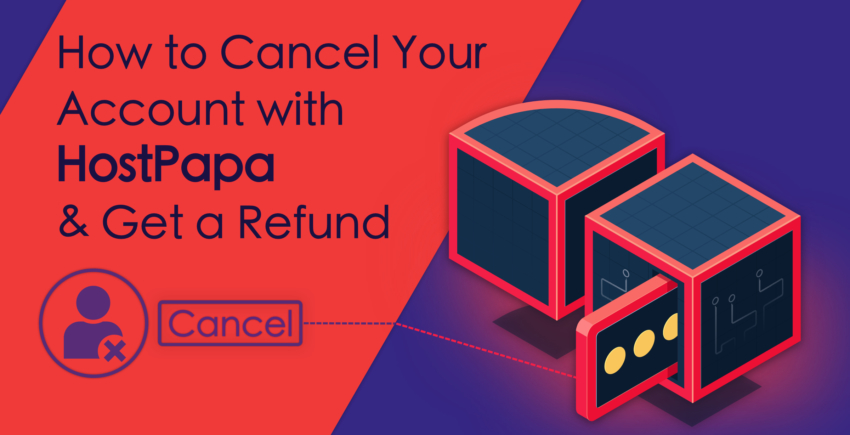 How to Cancel Your Account with HostPapa and Get a Refund
