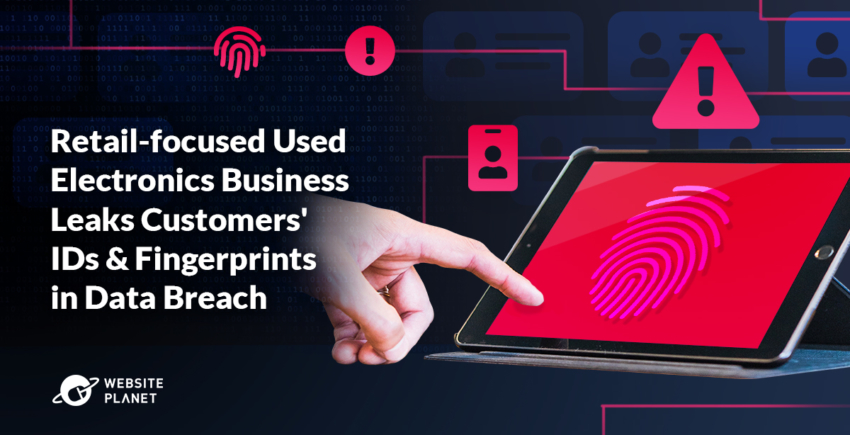 Report: Retail-focused Used Electronics Business Leaks Customers’ IDs & Fingerprints in Data Breach
