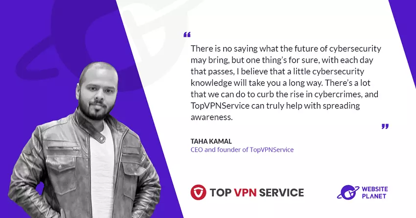 Exploring the world of Cybersecurity with Taha Kamal, the CEO and Founder of Topvpnservice