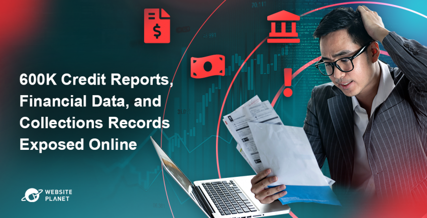 600K Credit Reports, Financial Data, and Collections Records Exposed Online.