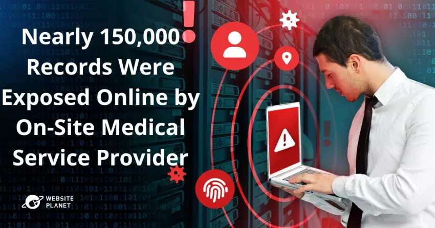 Nearly 150,000 Records Were Exposed Online by On-Site Medical Service Provider