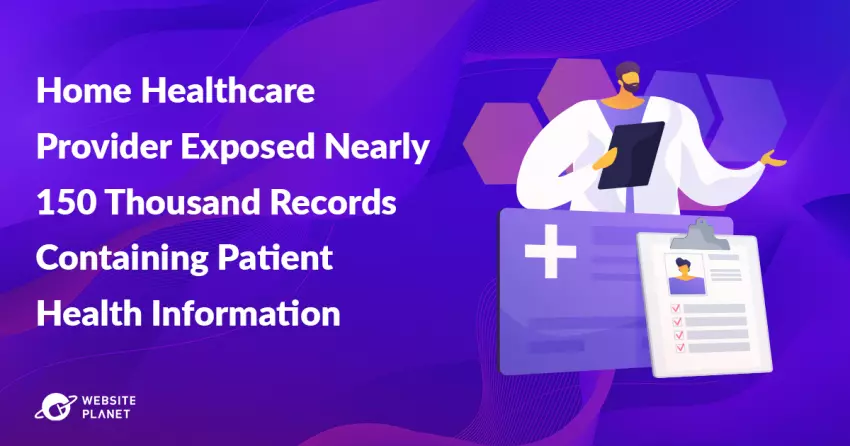 Home Healthcare Provider Exposed Nearly 150,000 Records Containing Patient Health Information